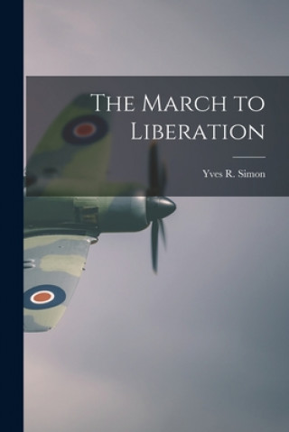 Knjiga The March to Liberation Yves R. 1903-1961 Simon