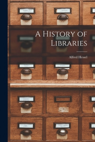 Carte A History of Libraries Alfred 1877-1939 Hessel