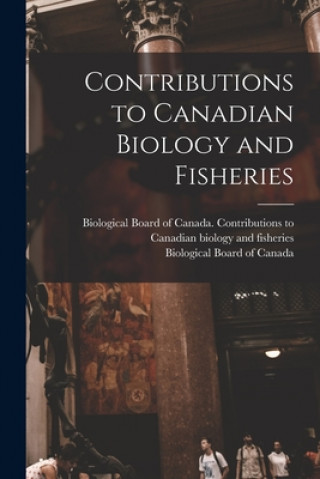 Kniha Contributions to Canadian Biology and Fisheries Biological Board of Canada Contribut