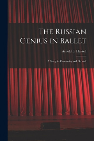 Carte The Russian Genius in Ballet; a Study in Continuity and Growth Arnold L. (Arnold Lionel) 1. Haskell