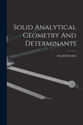 Knjiga Solid Analytical Geometry And Determinants Arnold Dresden