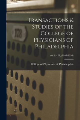 Książka Transactions & Studies of the College of Physicians of Philadelphia; ser.4: v.21, (1953-1954) College of Physicians of Philadelphia