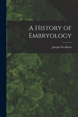 Kniha A History of Embryology Joseph 1900-1995 Needham