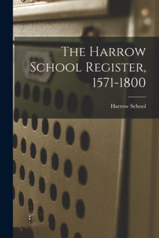 Knjiga The Harrow School Register, 1571-1800 Harrow School