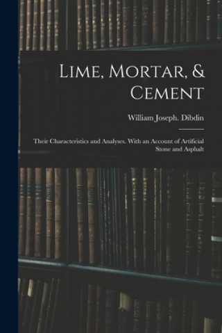 Könyv Lime, Mortar, & Cement William Joseph 1850- Dibdin