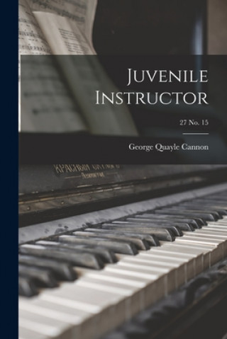 Knjiga Juvenile Instructor; 27 no. 15 George Quayle Cannon 1827 - 1901 Dese