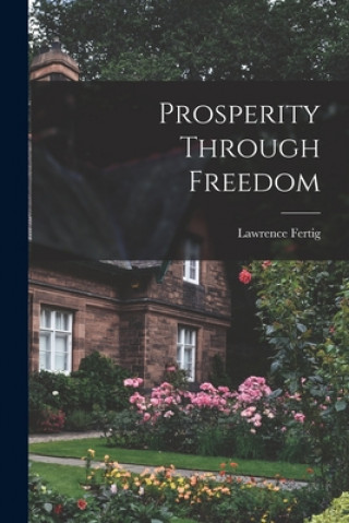 Knjiga Prosperity Through Freedom Lawrence Fertig