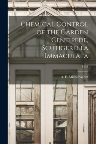 Kniha Chemical Control of the Garden Centipede, Scutigerella Immaculata; B548 A. E. (Abe Ezra) 1899- Michelbacher
