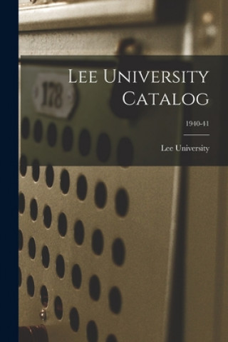 Kniha Lee University Catalog; 1940-41 Tn) Lee University (Cleveland