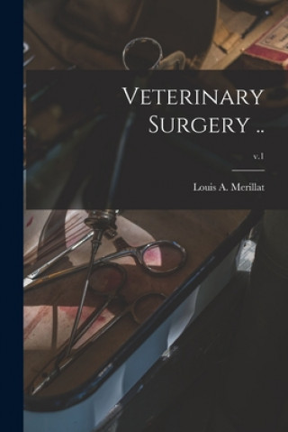 Könyv Veterinary Surgery ..; v.1 Louis a. (Louis Adolph) 18 Merillat
