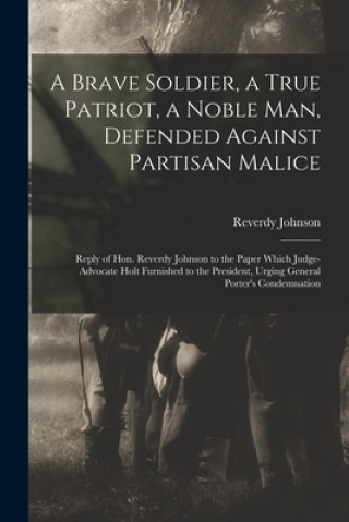 Carte Brave Soldier, a True Patriot, a Noble Man, Defended Against Partisan Malice Reverdy 1796-1876 Johnson