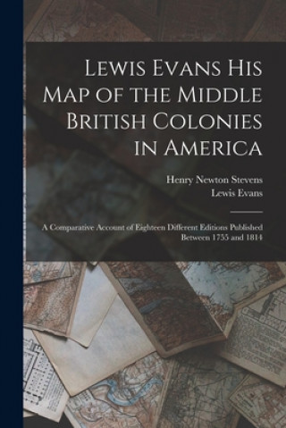 Könyv Lewis Evans His Map of the Middle British Colonies in America Henry Newton 1855-1930 Dn Stevens