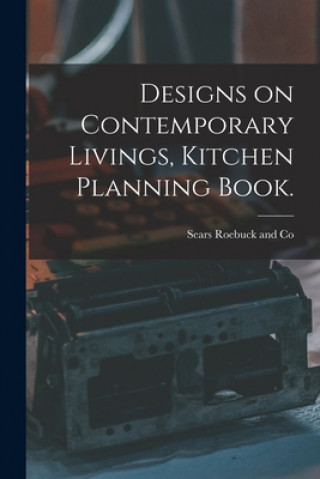 Könyv Designs on Contemporary Livings, Kitchen Planning Book. Sears Roebuck and Co
