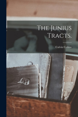 Knjiga The Junius Tracts. Calvin 1789-1857 Colton