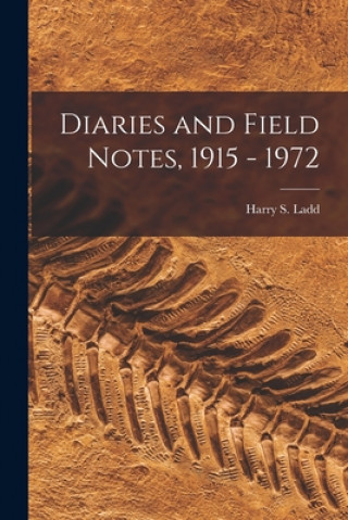 Knjiga Diaries and Field Notes, 1915 - 1972 Harry S. (Harry Stephen) 1899- Ladd