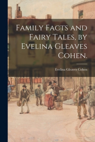 Książka Family Facts and Fairy Tales, by Evelina Gleaves Cohen. Evelina Gleaves 1895- Cohen