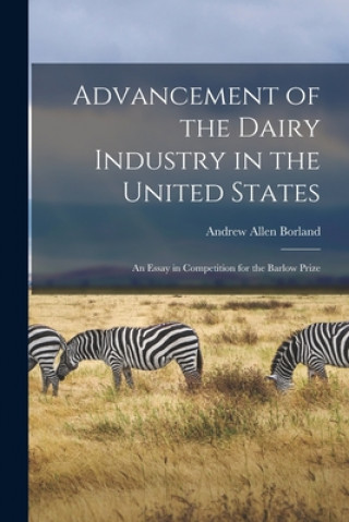 Carte Advancement of the Dairy Industry in the United States [microform] Andrew Allen Borland