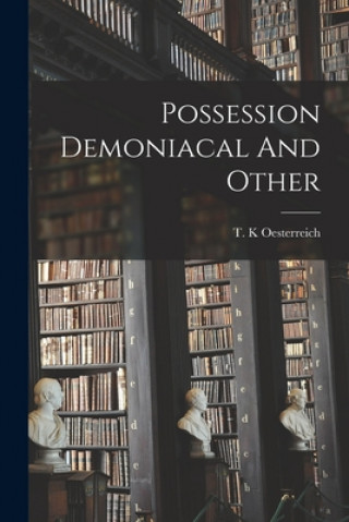 Book Possession Demoniacal And Other T. K. Oesterreich