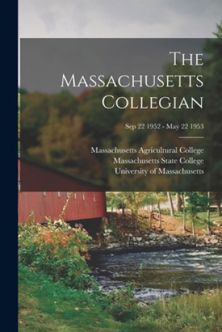 Knjiga The Massachusetts Collegian [microform]; Sep 22 1952 - May 22 1953 Massachusetts Agricultural College