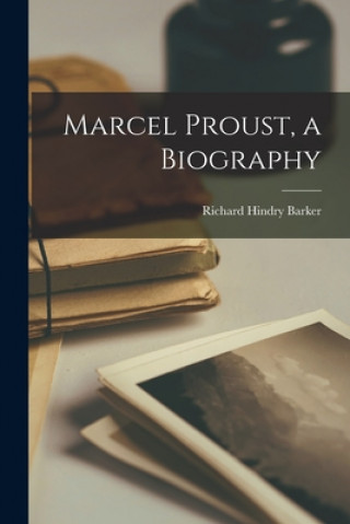 Carte Marcel Proust, a Biography Richard Hindry 1902-1968 Barker