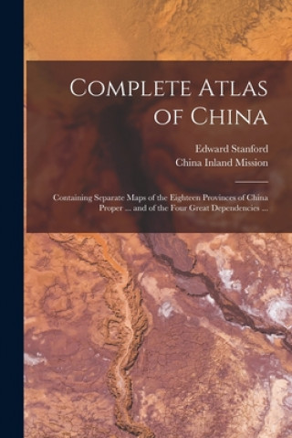 Kniha Complete Atlas of China Edward 1856-1917 Stanford