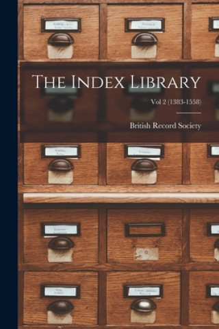 Knjiga The Index Library; Vol 2 (1383-1558) British Record Society