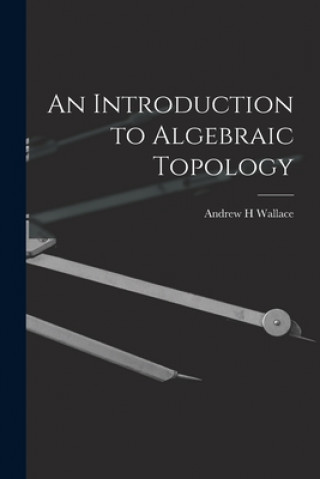 Könyv An Introduction to Algebraic Topology Andrew H. Wallace