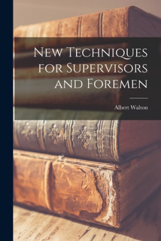 Könyv New Techniques for Supervisors and Foremen Albert Walton