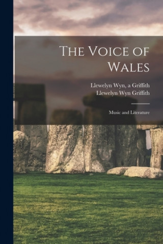 Kniha The Voice of Wales; Music and Literature Llewelyn Wyn A. Griffith