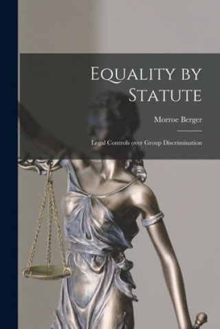 Libro Equality by Statute: Legal Controls Over Group Discrimination Morroe Berger