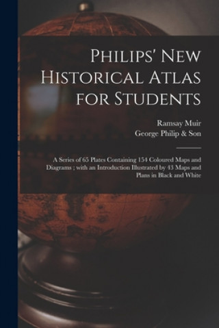 Könyv Philips' New Historical Atlas for Students Ramsay 1872-1941 Muir