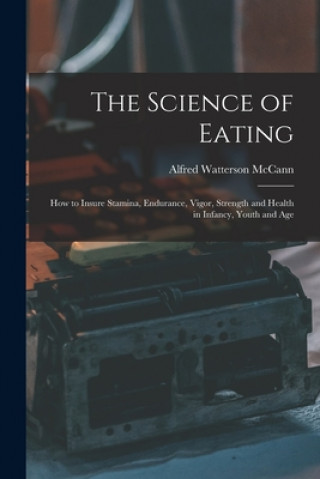 Könyv Science of Eating Alfred Watterson 1879-1931 McCann