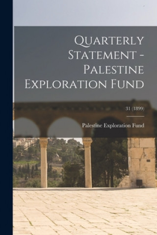 Knjiga Quarterly Statement - Palestine Exploration Fund; 31 (1899) Palestine Exploration Fund