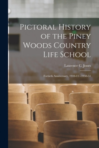 Carte Pictoral History of the Piney Woods Country Life School: Fortieth Anniversary, 1910-11 - 1950-51 Laurence C Jones