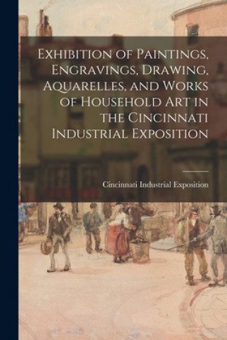 Carte Exhibition of Paintings, Engravings, Drawing, Aquarelles, and Works of Household Art in the Cincinnati Industrial Exposition Cincinnati Industrial Exposition (1873)