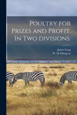 Kniha Poultry for Prizes and Profit. In Two Divisions James Long