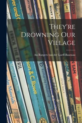 Knjiga They're Drowning Our Village An 19 Rutgers Van Der Loeff-Basenau