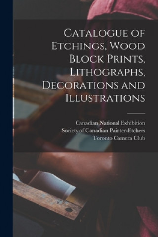 Libro Catalogue of Etchings, Wood Block Prints, Lithographs, Decorations and Illustrations [microform] Canadian National Exhibition (1920