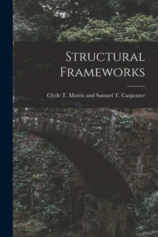 Knjiga Structural Frameworks Clyde T Morris and Samuel T Carpenter