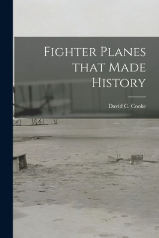Книга Fighter Planes That Made History David C. (David Coxe) 1917- Cooke