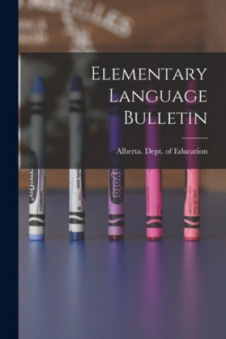 Knjiga Elementary Language Bulletin Alberta Dept of Education