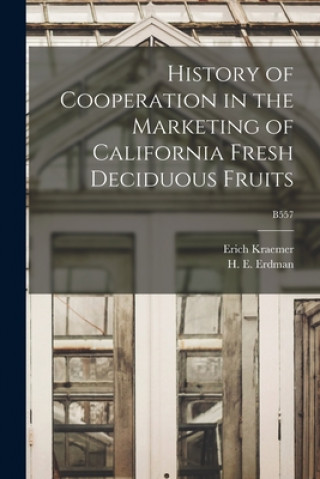 Carte History of Cooperation in the Marketing of California Fresh Deciduous Fruits; B557 Erich (Erich Otto) 1904-1990 Kraemer