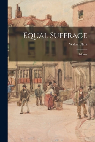 Knjiga Equal Suffrage Walter 1846-1924 Clark