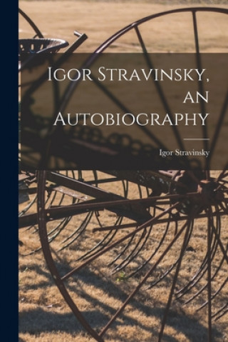 Book Igor Stravinsky, an Autobiography Igor 1882-1971 Stravinsky