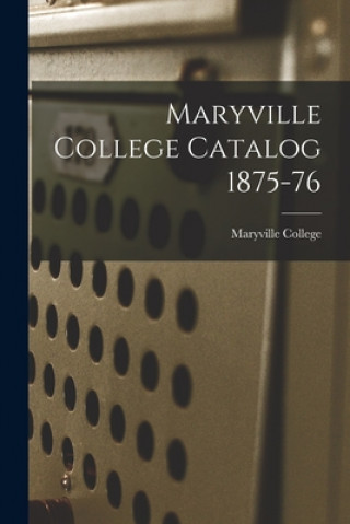 Knjiga Maryville College Catalog 1875-76 Maryville College