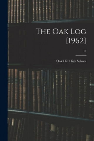Knjiga The Oak Log [1962]; 16 N. C. ). Oak Hill High School (Lenoir