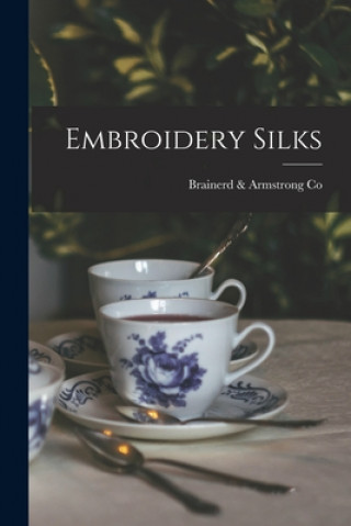 Knjiga Embroidery Silks Brainerd & Armstrong Co