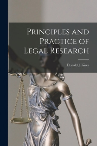 Carte Principles and Practice of Legal Research Donald J. 1876-1945 Kiser