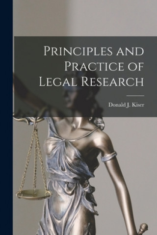 Book Principles and Practice of Legal Research Donald J. 1876-1945 Kiser