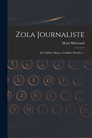 Kniha Zola Journaliste: De L'affaire Manet a L'affaire Dreyfus. -- Henri Mitterand